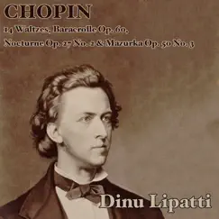 Chopin: 14 Waltzes; Baracrolle, Op. 60; Nocturne, Op. 27 No. 2 & Mazurka, Op. 50 No. 3 by Dinu Lipatti album reviews, ratings, credits