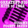 Greatest Big Hits of 1962, Vol. 47