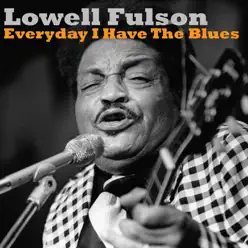 Everyday I Have the Blues - Single - Lowell Fulson Everyday I Have the Blues - Single - Lowell Fulson