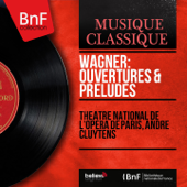 Wagner: Ouvertures & Préludes (Stereo Version) - パリ国立歌劇場管弦楽団 & アンドレ・クリュイタンス
