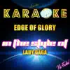 Edge of Glory (In the Style of Lady Gaga) [Karaoke Version] song lyrics