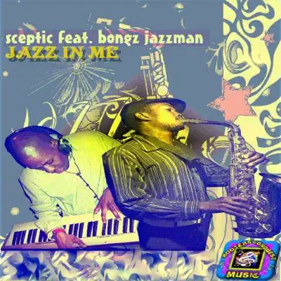 Jazz In Me (feat. Bongz Jazzman) - Single - Sceptic