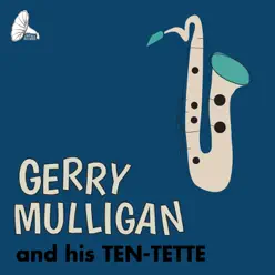 Gerry Mulligan and His Ten-Tette - Gerry Mulligan Gerry Mulligan and His Ten-Tette - Gerry Mulligan