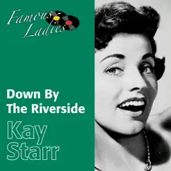 Down By the Riverside (Famous Ladies) - Kay Starr Down By the Riverside (Famous Ladies) - Kay Starr