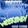 DJ ROXX - The Weekend Has Come (Original Mix)