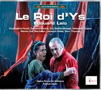 Lalo: Le Roi d'Ys by Giuseppina Piunti, Patrick Davin, Chorus de L'Opera Royal de Wallonie, Werner van Mechelen, Marc Tissons, Guylaine Girard, Orchestre de l'Opéra Royal de Wallonie, Sebastien Gueze, Eric Martin-Bonnet & Leonard Graus album reviews, ratings, credits