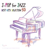 J-POP for JAZZ Piano&Lounge BEST HITS SELECTION 50 artwork