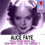 Alice Faye - You'll Never Know Just How Much I Love You (Remastered)