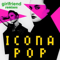 Girlfriend (Remix) - Single - Icona Pop