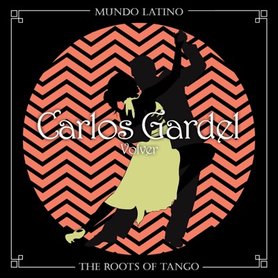 The Roots of Tango: Volver - Carlos Gardel