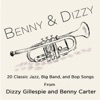 Benny & Dizzy: 20 Classic Jazz, Big Band, And Bop Songs from Dizzy Gillepsie and Benny Carter, The Two Greatest Bandleaders in History; Including Salt Peanuts, A Night in Tunisia, Groovin' High, A Monday Date, Echoes of Harlem, And My Blue Heaven., 2014