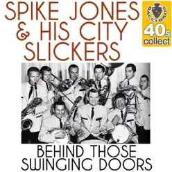 Behind Those Swinging Doors (Remastered) - Single - Spike Jones & His City Slickers Behind Those Swinging Doors (Remastered) - Single - Spike Jones & His City Slickers
