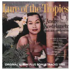 Lure of the Tropica (Original Album Plus Bonus Tracks 1950) - André Kostelanetz & His Orchestra Lure of the Tropica (Original Album Plus Bonus Tracks 1950) - André Kostelanetz & His Orchestra