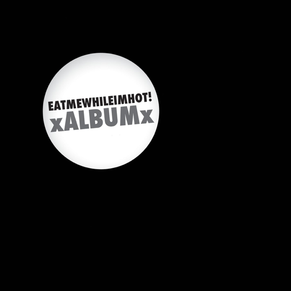 eatmewhileimhot! - xALBUMx [EP] (2010)