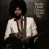 Stanley Clarke Band - I Wanna Play For You Too
