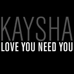 Love You Need You - EP - Kaysha Love You Need You - EP - Kaysha