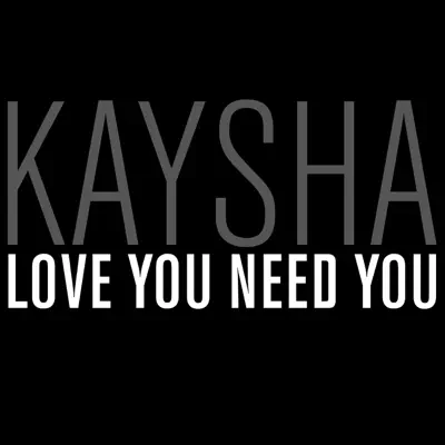 Love You Need You - EP - Kaysha
