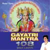 Gayatri Mantra: 108 Dhun Chants (Non Stop) album lyrics, reviews, download