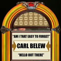 Am I That Easy to Forget / Hello Out There - Single - Carl Belew