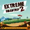 Extreme Road Trip 2 (Soundtrack) - EP album lyrics, reviews, download