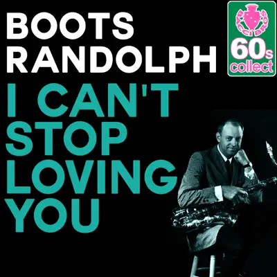 I Can't Stop Loving You (Remastered) - Single - Boots Randolph
