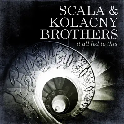 It All Led to This - Scala and Kolacny Brothers
