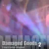 Damaged Goods 2 song lyrics