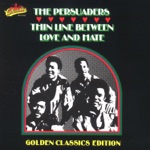 The Persuaders - Love Gonna Pack Up (And Walk Out)