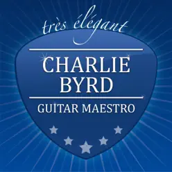 Guitar Maestro - Charlie Byrd Guitar Maestro - Charlie Byrd
