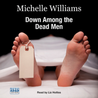 Michelle Williams & Keith McCarthy - Down Among the Dead Men: A Year in the Life of a Mortuary Technician  (Unabridged) artwork