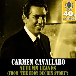 Autumn Leaves (From "the Eddy Duchin Story") (Remastered) - Single - Carmen Cavallaro Autumn Leaves (From "the Eddy Duchin Story") (Remastered) - Single - Carmen Cavallaro