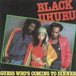 Black Uhuru - Guess Who's Coming to Dinner