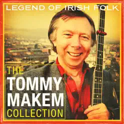The Tommy Makem Collection (Extended Remastered Edition) - Tommy Makem