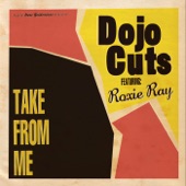 Dojo Cuts - Take from Me