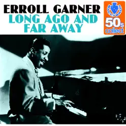 Long Ago and Far Away (Remastered) - Single - Erroll Garner Long Ago and Far Away (Remastered) - Single - Erroll Garner