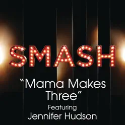 Mama Makes Three (SMASH Cast Version) [feat. Jennifer Hudson] - Single - Smash Cast