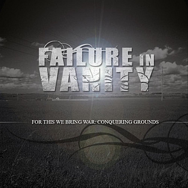 Failure In Vanity For This We Bring War: Conquering Grounds - EP Album Cover