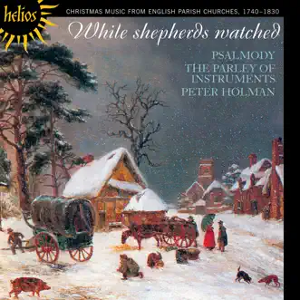 While Shepherds Watched - Christmas Music from English Parish Churches and Chapels, 1740-1830 by Psalmody, The Parley of Instruments & Peter Holman album reviews, ratings, credits