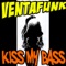 kiss My Bass - Ventafunk lyrics