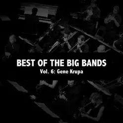 Best of the Big Bands: Gene Krupa, Vol. 6 - Gene Krupa Best of the Big Bands: Gene Krupa, Vol. 6 - Gene Krupa