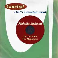 Go Tell It On the Mountains (That's Entertainment) - Mahalia Jackson