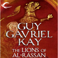 Guy Gavriel Kay - The Lions of Al-Rassan (Unabridged) artwork