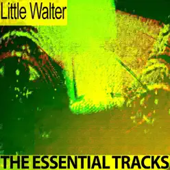 The Essential Tracks (Remastered) - Little Walter