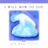 I Will Bow to You album lyrics, reviews, download