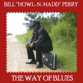 Bill Howl-N-Madd Perry - The Way of Blues