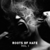 Roots Of Hate Vol.1