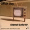 Channel Surfer - Glitch-Boy lyrics