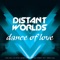 Dance of Love (Patrizio Attampato & sma Remix) - Distant Worlds lyrics