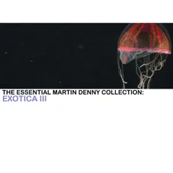 The Essential Martin Denny Collection: Exotica III - Martin Denny The Essential Martin Denny Collection: Exotica III - Martin Denny