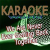 We Are Never Ever Getting Back Together (Originally Performed By Taylor Swift) [Karaoke Version] - Single